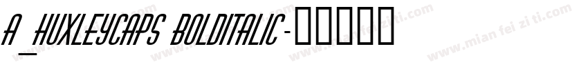 a_HuxleyCaps BoldItalic字体转换